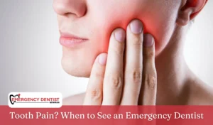 Tooth Pain When to See an Emergency Dentist